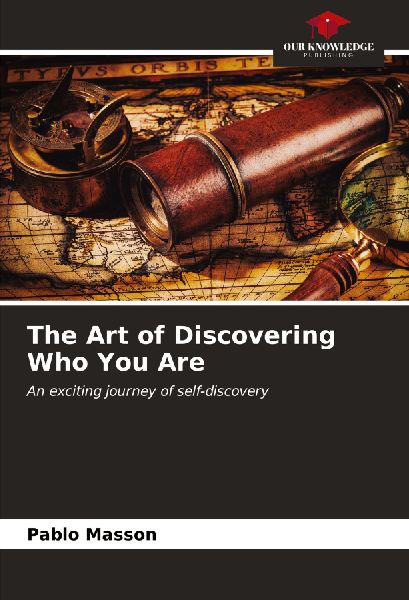 The Art of Discovering Who You Are: An exciting journey of self-discovery