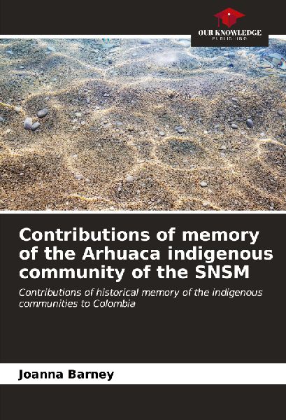 Contributions of memory of the Arhuaca indigenous community of the SNSM: Contributions of historical memory of the indigenous communities to Colombia