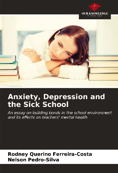 Anxiety, Depression and the Sick School: An essay on building bonds in the school environment and its effects on teachers mental health