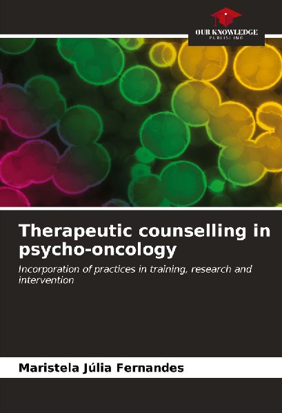 Therapeutic counselling in psycho-oncology: Incorporation of practices in training, research and intervention