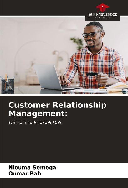 Customer Relationship Management:: The case of Ecobank Mali