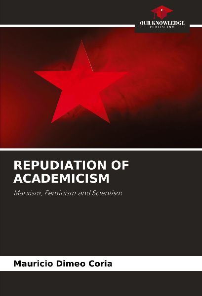 REPUDIATION OF ACADEMICISM: Marxism, Feminism and Scientism