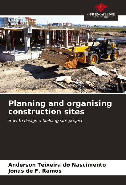 Planning and organising construction sites: How to design a building site project