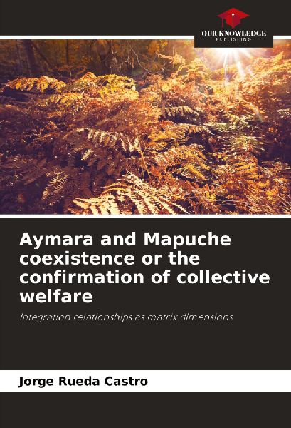 Aymara and Mapuche coexistence or the confirmation of collective welfare: Integration relationships as matrix dimensions