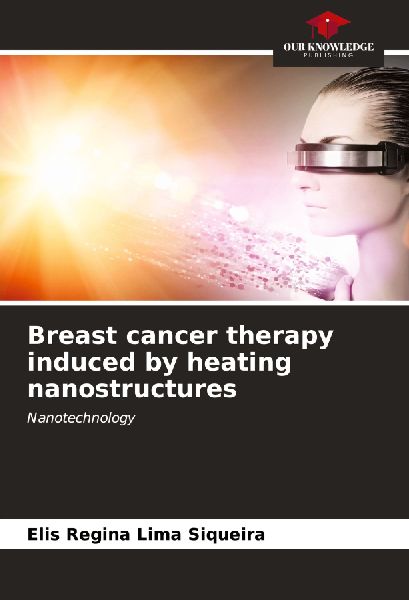 Breast cancer therapy induced by heating nanostructures: Nanotechnology