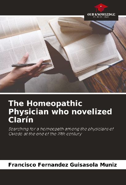 The Homeopathic Physician who novelized Clarín: Searching for a homeopath among the physicians of Oviedo at the end of the 19th century