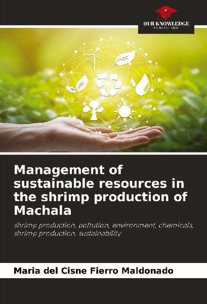 Management of sustainable resources in the shrimp production of Machala: shrimp production, pollution, environment, chemicals, shrimp production, sustainability