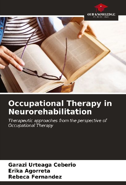 Occupational Therapy in Neurorehabilitation: Therapeutic approaches from the perspective of Occupational Therapy