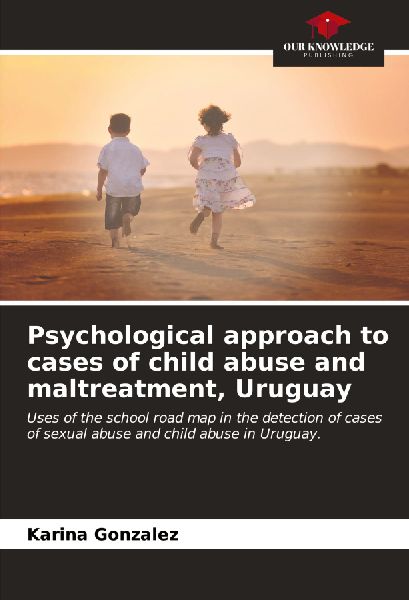 Psychological approach to cases of child abuse and maltreatment, Uruguay: Uses of the school road map in the detection of cases of sexual abuse and child abuse in Uruguay.