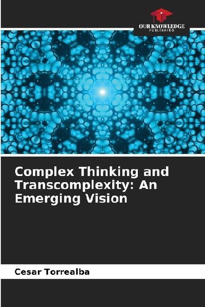 Complex Thinking and Transcomplexity: An Emerging Vision