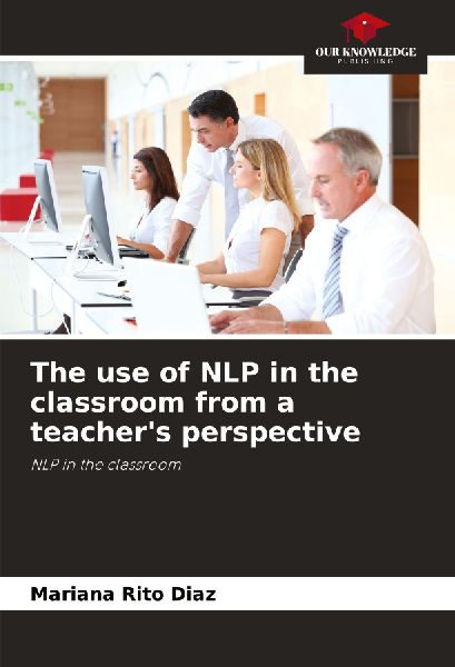 The use of NLP in the classroom from a teachers perspective: NLP in the classroom