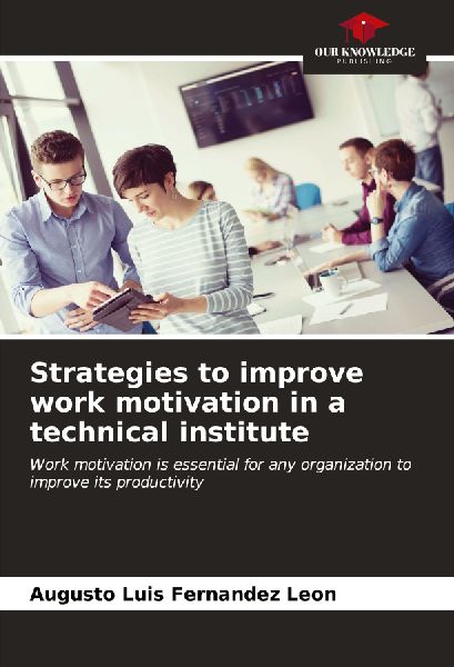 Strategies to improve work motivation in a technical institute: Work motivation is essential for any organization to improve its productivity