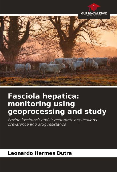 Fasciola hepatica: monitoring using geoprocessing and study: Bovine fasciolosis and its economic implications, prevalence and drug resistance