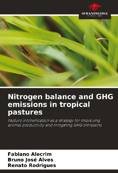 Nitrogen balance and GHG emissions in tropical pastures: Pasture intensification as a strategy for improving animal productivity and mitigating GHG emissions