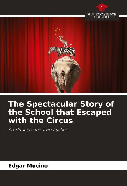 The Spectacular Story of the School that Escaped with the Circus: An Ethnographic Investigation