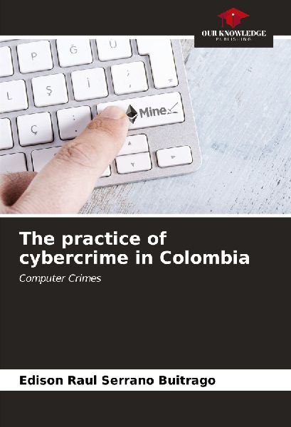 The practice of cybercrime in Colombia: Computer Crimes