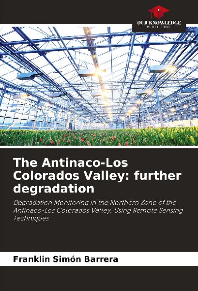 The Antinaco-Los Colorados Valley: further degradation: Degradation Monitoring in the Northern Zone of the Antinaco-Los Colorados Valley, Using Remote Sensing Techniques