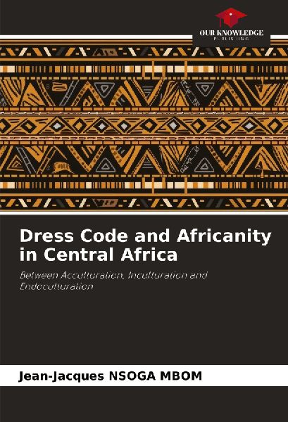Dress Code and Africanity in Central Africa: Between Acculturation, Inculturation and Endoculturation