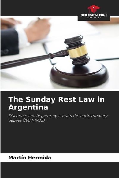 The Sunday Rest Law in Argentina: Discourse and hegemony around the parliamentary debate (1904-1905)