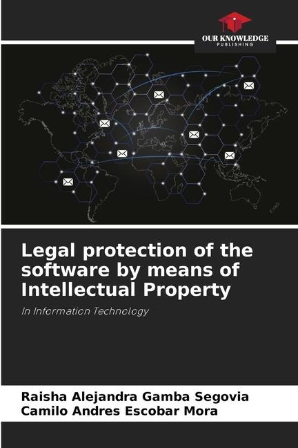 Legal protection of the software by means of Intellectual Property: In Information Technology