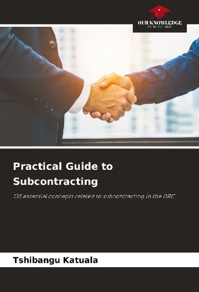 Practical Guide to Subcontracting: 135 essential concepts related to subcontracting in the DRC