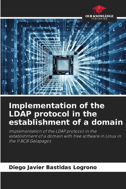 Implementation of the LDAP protocol in the establishment of a domain: Implementation of the LDAP protocol in the establishment of a domain with free software in Linux in the 11 BCB Galapagos