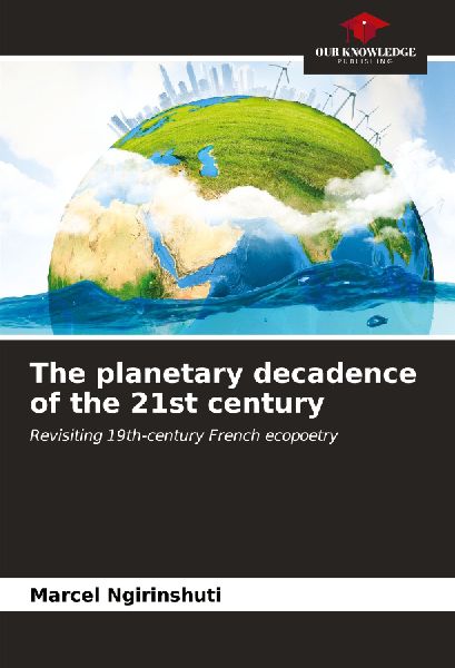 The planetary decadence of the 21st century: Revisiting 19th-century French ecopoetry