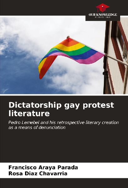 Dictatorship gay protest literature: Pedro Lemebel and his retrospective literary creation as a means of denunciation