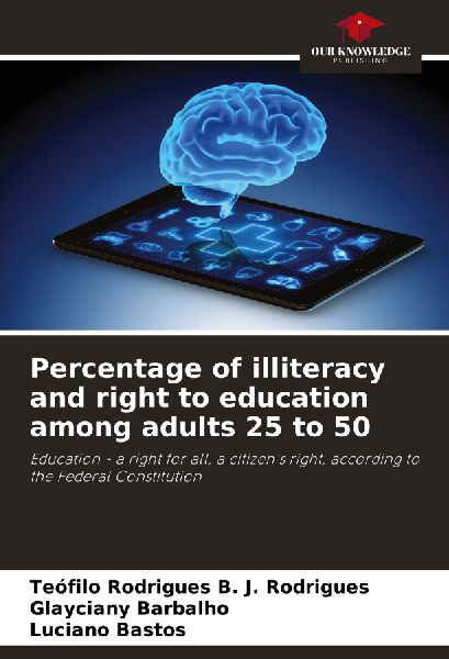 Percentage of illiteracy and right to education among adults 25 to 50: Education - a right for all, a citizens right, according to the Federal Constitution