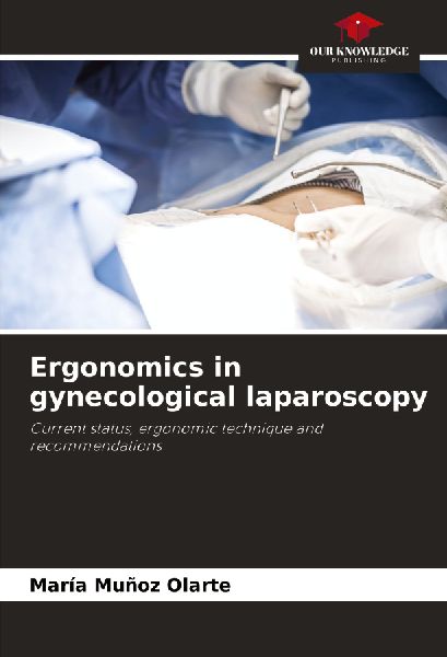 Ergonomics in gynecological laparoscopy: Current status, ergonomic technique and recommendations