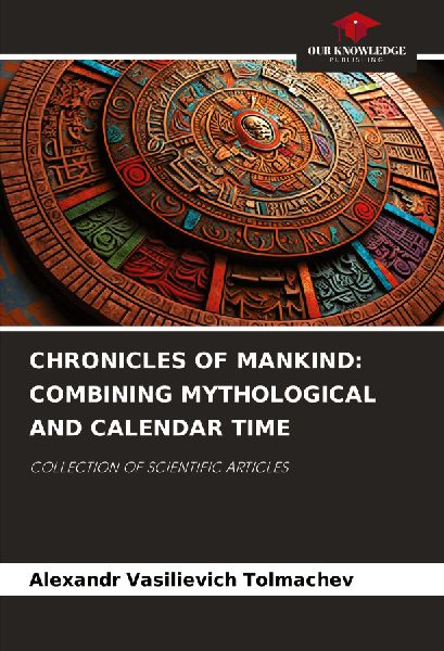 CHRONICLES OF MANKIND: COMBINING MYTHOLOGICAL AND CALENDAR TIME: COLLECTION OF SCIENTIFIC ARTICLES