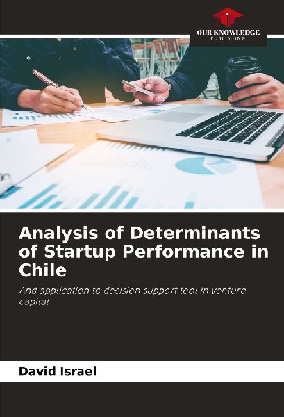 Analysis of Determinants of Startup Performance in Chile: And application to decision support tool in venture capital
