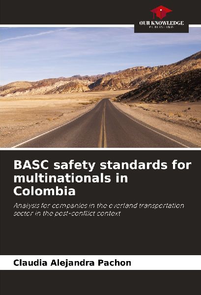BASC safety standards for multinationals in Colombia: Analysis for companies in the overland transportation sector in the post-conflict context