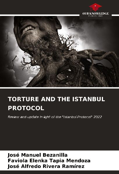 TORTURE AND THE ISTANBUL PROTOCOL: Review and update in light of the Istanbul Protocol 2022