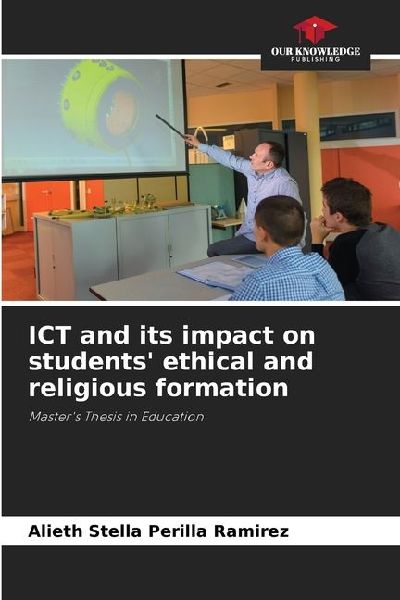 ICT and its impact on students ethical and religious formation: Masters Thesis in Education