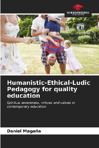 Humanistic-Ethical-Ludic Pedagogy for quality education: Spiritual awareness, virtues and values in contemporary education