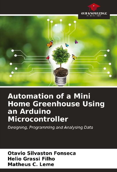 Automation of a Mini Home Greenhouse Using an Arduino Microcontroller: Designing, Programming and Analysing Data