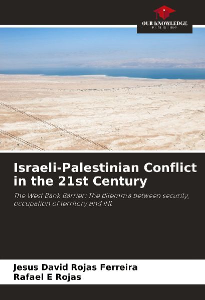 Israeli-Palestinian Conflict in the 21st Century: The West Bank Barrier: The dilemma between security, occupation of territory and IHL