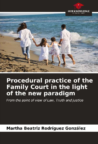 Procedural practice of the Family Court in the light of the new paradigm: From the point of view of Law, Truth and Justice