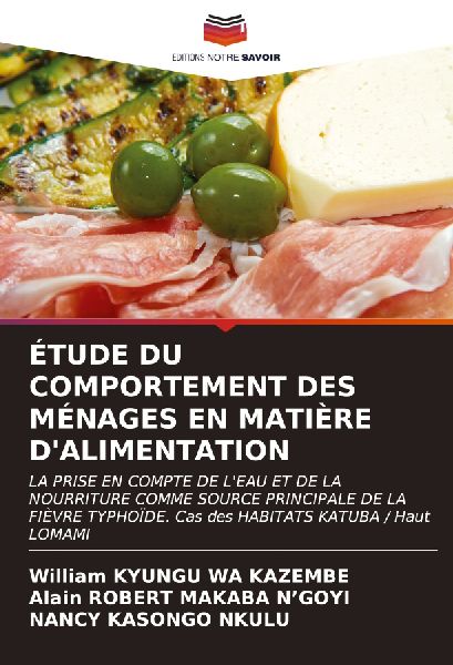 ÉTUDE DU COMPORTEMENT DES MÉNAGES EN MATIÈRE DALIMENTATION: LA PRISE EN COMPTE DE LEAU ET DE LA NOURRITURE COMME SOURCE PRINCIPALE DE LA FIÈVRE TYPHOÏDE. Cas des HABITATS KATUBA / Haut LOMAMI
