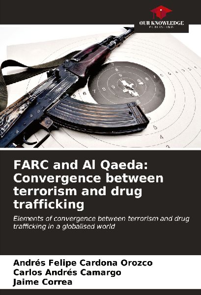 FARC and Al Qaeda: Convergence between terrorism and drug trafficking: Elements of convergence between terrorism and drug trafficking in a globalised world