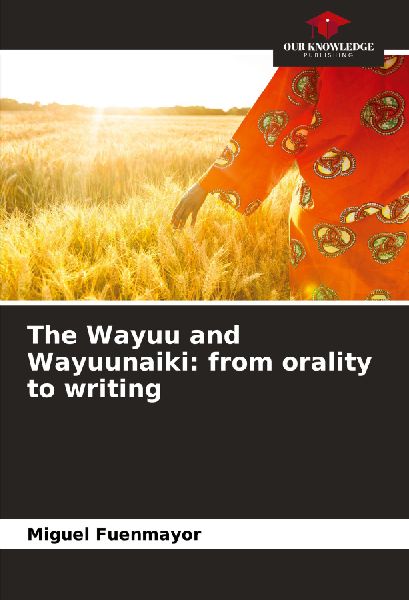The Wayuu and Wayuunaiki: from orality to writing