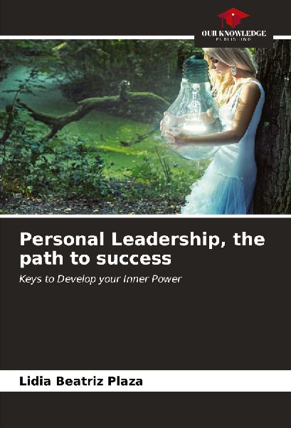 Personal Leadership, the path to success: Keys to Develop your Inner Power