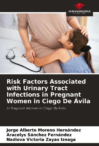 Risk Factors Associated with Urinary Tract Infections in Pregnant Women in Ciego De Ávila: In Pregnant Women in Ciego De Avila