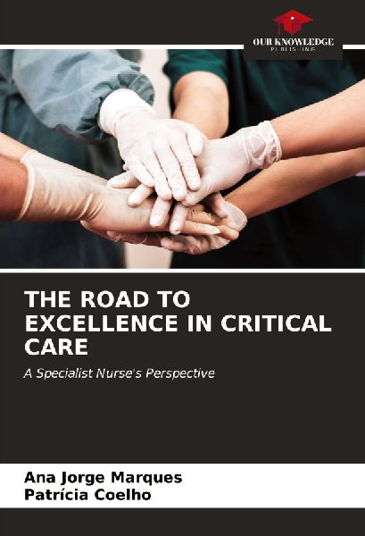 THE ROAD TO EXCELLENCE IN CRITICAL CARE: A Specialist Nurses Perspective