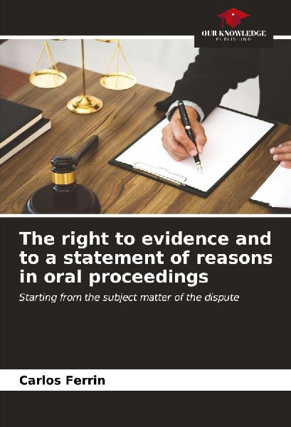 The right to evidence and to a statement of reasons in oral proceedings: Starting from the subject matter of the dispute