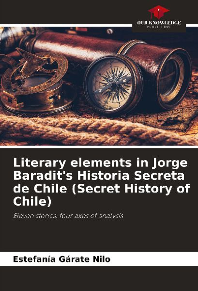 Literary elements in Jorge Baradits Historia Secreta de Chile (Secret History of Chile): Eleven stories, four axes of analysis