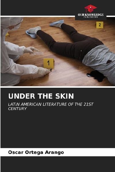 UNDER THE SKIN: LATIN AMERICAN LITERATURE OF THE 21ST CENTURY