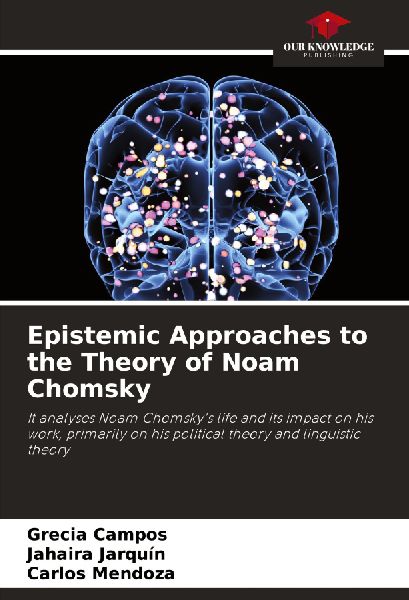 Epistemic Approaches to the Theory of Noam Chomsky: It analyses Noam Chomskys life and its impact on his work, primarily on his political theory and linguistic theory