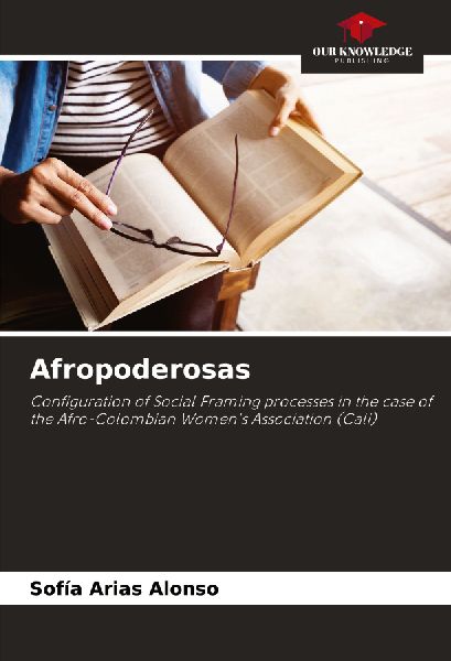 Afropoderosas: Configuration of Social Framing processes in the case of the Afro-Colombian Womens Association (Cali)
